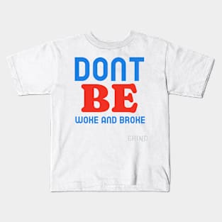 Don't Be Woke and Broke Kids T-Shirt